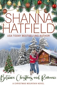  Shanna Hatfield - Between Christmas and Romance: A Christmas Mountain Romance Novel (Home To Christmas Mountain).