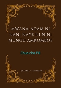  Shannel S Silwimba - Mwana-Adam ni Nani Naye ni Nini Mungu Amkomboe - Chuo cha Pili, #2.