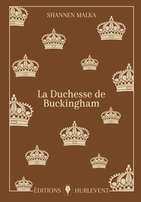 Shannen Malka - La Duchesse de Buckingham.