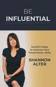  Shannon Alter - Be Influential: Surefire Ways to Improve Your Presentation Skills.