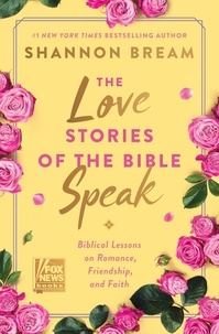 Shannon Bream - The Love Stories of the Bible Speak - Biblical Lessons on Romance, Friendship, and Faith.