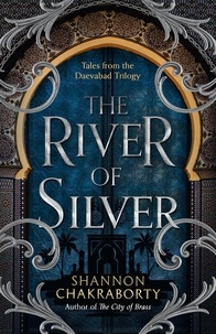 Shannon Chakraborty - The River of Silver - Tales from the Daevabad Trilogy.