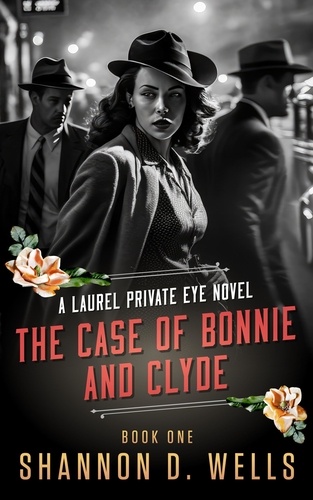  Shannon D. Wells - The Case of Bonnie and Clyde - Laurel Private Eye.