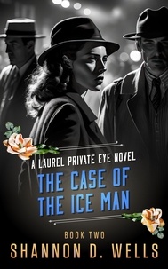  Shannon D. Wells - The Case of the Ice Man - Laurel Private Eye.