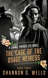  Shannon D. Wells - The Case of the Osage Heiress - Laurel Private Eye.