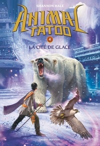 Shannon Hale - Animal Tatoo Tome 4 : La cité de glace.