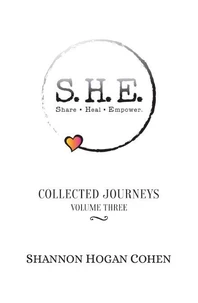 S.H.E. Share Heal Empower: Collected Journeys (Volume 3)