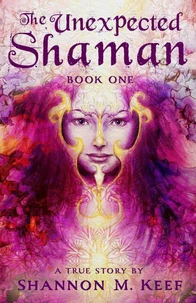 The Unexpected Shaman: Book One