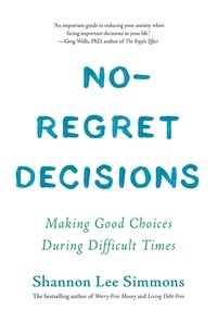 Shannon Lee Simmons - No-Regret Decisions - Making Good Choices During Difficult Times.