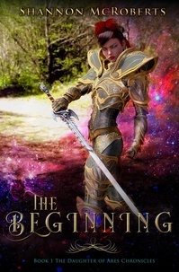  Shannon McRoberts - The Beginning: The Daughter of Ares Chronicles - The Daughter of Ares Chronicles, #1.