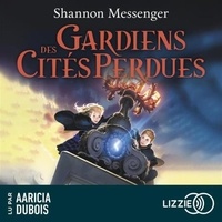 Shannon Messenger - Gardiens des cités perdues Tome 1 : .