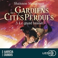 Shannon Messenger - Gardiens des cités perdues Tome 3 : Le Grand Brasier.