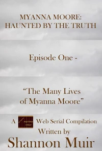 Myanna Moore: Haunted by the Truth Episode One - "The Many Lives of Myanna Moore"