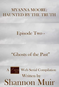 Myanna Moore: Haunted by the Truth Episode Two - "Ghosts of the Past"