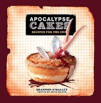 Shannon O'Malley - Apocalypse Cakes - Recipes for the End.