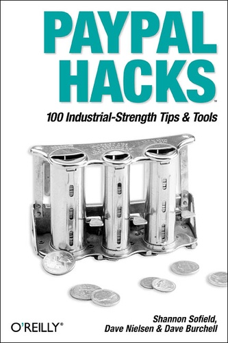 Shannon Sofield et Dave Nielsen - PayPal Hacks - 100 Industrial-Strength Tips & Tools.