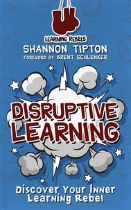  Shannon Tipton - Disruptive Learning: Discover Your Inner Learning Rebel.