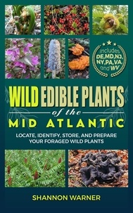  Shannon Warner - Wild Edible Plants of the Mid-Atlantic - Forage and Feast Series: Comprehensive Guides to Foraging Across America, #1.