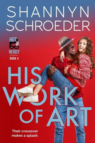  Shannyn Schroeder - His Work of Art - Hot &amp; Nerdy, #4.