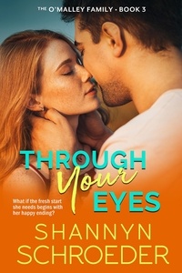  Shannyn Schroeder - Through Your Eyes - The O'Malley Family, #3.