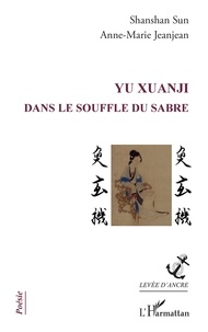 Shanshan Sun et Anne-Marie Jeanjean - YU Xuanji - Dans le souffle du sabre.