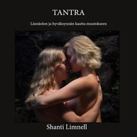 Shanti Limnell - Tantra - Läsnäolon ja hyväksynnän kautta muutokseen.