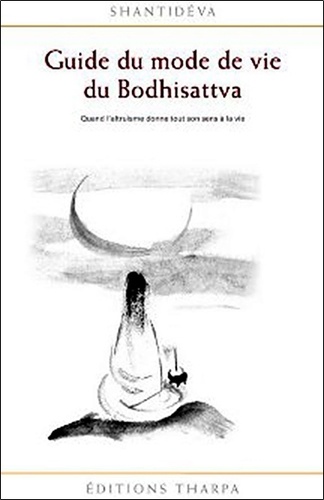 Guide du mode de vie du Bodhisattva. Quand l'altruisme donne tout son sens à la vie