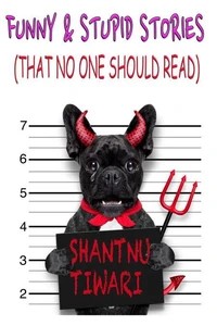 Funny &amp; Stupid Stories (That No One Should Read)