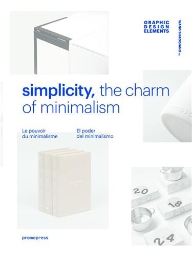Simplicity, the charm of minimalism. Le pouvoir du minimalisme