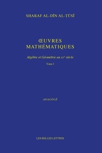 Sharaf Al-Din Al-Tusi - Oeuvres mathématiques - Algèbre et Géométrie au XIIe siècle. Pack en 2 volumes.
