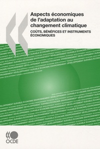 Shardul Agrawala et Samuel Fankhauser - Aspects économiques de l'adaptation au changement climatique - Coûts, bénéfices et instruments économiques.