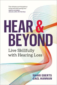 Hear &amp; Beyond: Live Skillfully with Hearing Loss