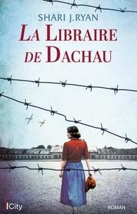 Shari J. Ryan - La libraire de Dachau.