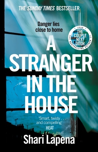 Shari Lapena - A Stranger in the House - From the No.1 Sunday Times bestselling author of The Couple Next Door, a gripping psychological thriller that you won’t be able to put down.