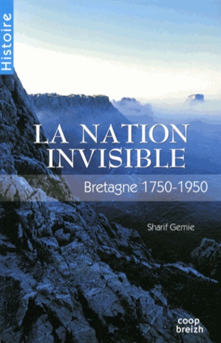 Sharif Gemie - La nation invisible - Bretagne (1750-1950).