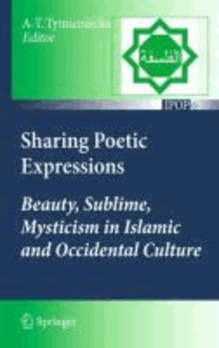 Anna-Teresa Tymieniecka - Sharing Poetic Expressions - Beauty, Sublime, Mysticism in Islamic and Occidental Culture.