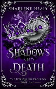  Sharlene Healy - Of Shadows and Death - Five Queens Prophecy, #1.
