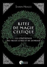 Sharlyn Hidalgo - Rites de magie celtique - Les cérémonies des treizes lunes et de Samhain.