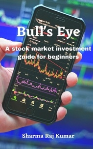  Sharma Raj Kumar - Bull's Eye- A stock market investment guide for beginners.