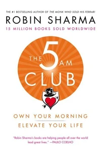 The 5 Am Club: Own Your Morning. Elevate Your Life.