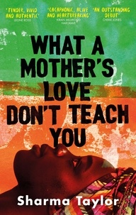 Sharma Taylor - What A Mother's Love Don't Teach You - 'An outstanding debut' Cherie Jones.