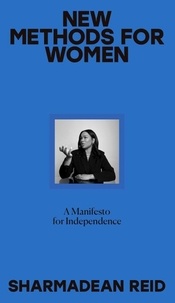 Sharmadean Reid - New Methods for Women - A Manifesto for Independence.