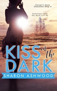  Sharon Ashwood - Kiss in the Dark - Corsair’s Cove Chocolate Shop, #4.