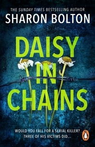 Sharon Bolton - Daisy in Chains - the seductive, twisty, exhilarating thriller from bestselling author Sharon Bolton.