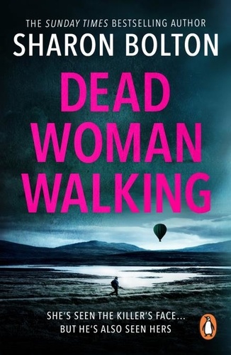 Sharon Bolton - Dead Woman Walking - a pacy, gritty and gripping thriller from bestselling author Sharon Bolton.