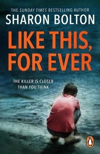 Sharon Bolton - Like This, For Ever - A chilling thriller readers are obsessed with (Lacey Flint, Book 3).