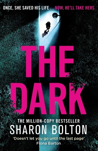 The Dark. A compelling, heart-racing, up-all-night thriller from Richard &amp; Judy bestseller Sharon Bolton