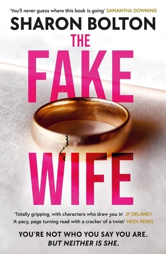 The Fake Wife. An absolutely gripping psychological thriller with jaw-dropping twists from the author of THE SPLIT