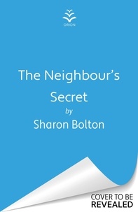 Sharon Bolton - The Neighbour's Secret - The brand-new, 2024 suspense thriller from Sunday Times bestseller Sharon Bolton.