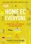 Home Ec for Everyone: Practical Life Skills in 118 Projects. Cooking · Sewing · Laundry &amp; Clothing · Domestic Arts · Life Skills
